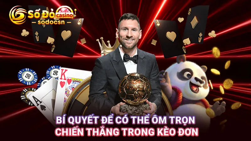 Bí quyết để có thể ôm trọn chiến thắng trong kèo đơn
