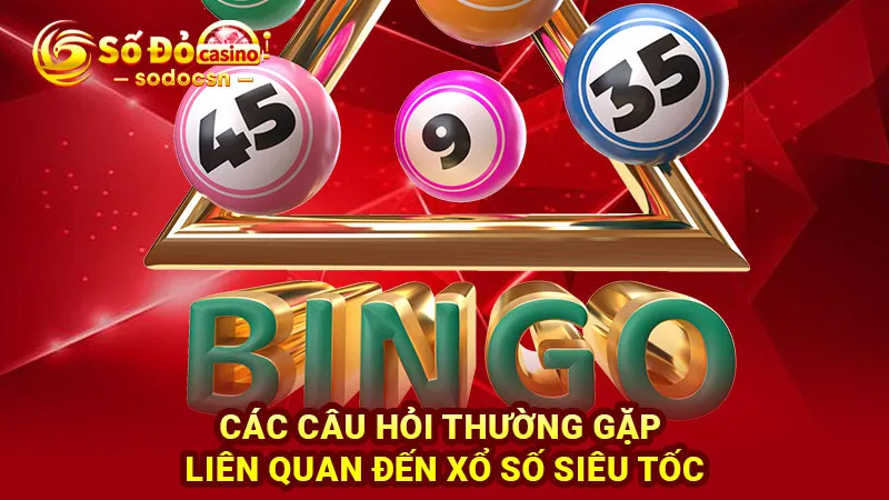 Các câu hỏi thường gặp liên quan đến Xổ số siêu tốc