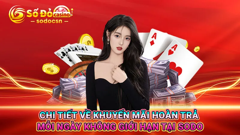Chi tiết về khuyến mãi hoàn trả mỗi ngày không giới hạn tại SODO
