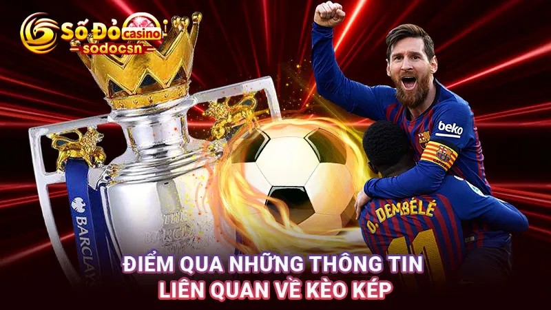 Điểm qua những thông tin liên quan về kèo kép