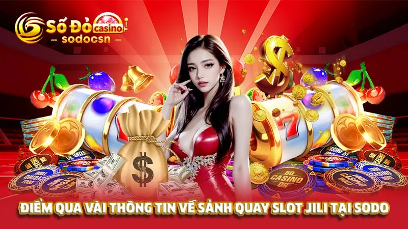 Điểm qua vài thông tin về sảnh quay slot Jili tại SODO