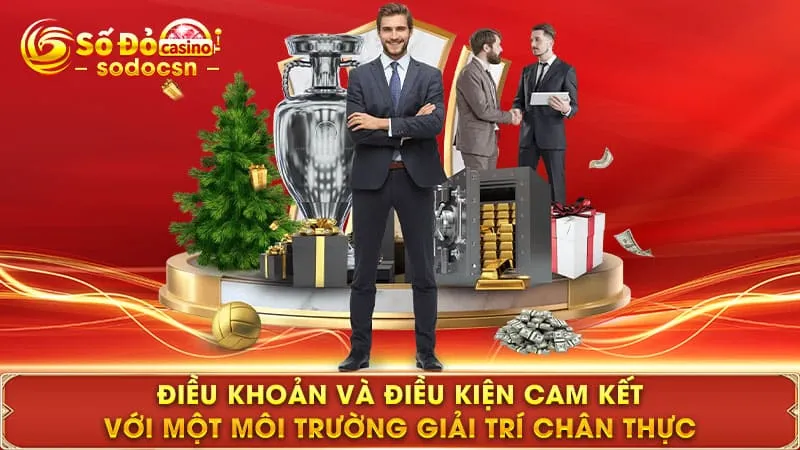 Điều khoản và điều kiện cam kết với một môi trường giải trí chân thực