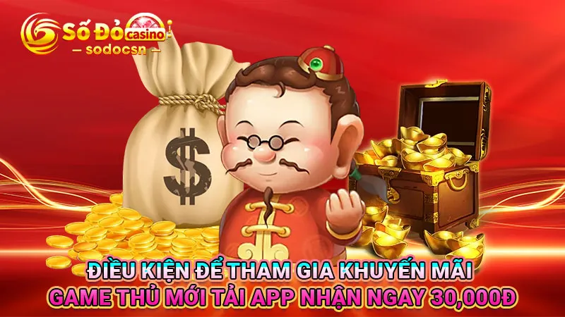 Điều kiện để tham gia khuyến mãi game thủ mới tải app nhận ngay 30,000Đ