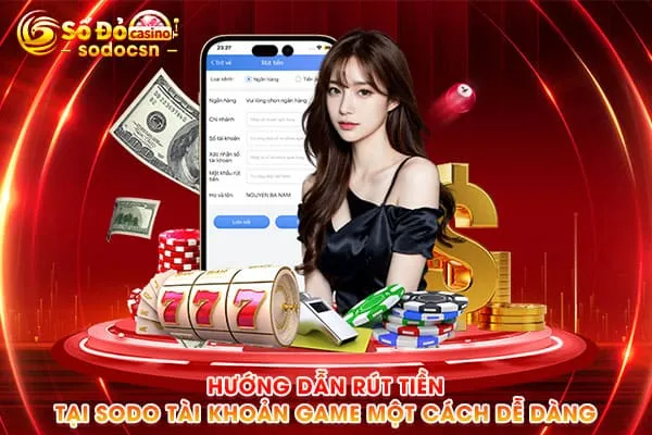 Hướng Dẫn Rút Tiền Tại SODO Tài Khoản Game Một Cách Dễ Dàng