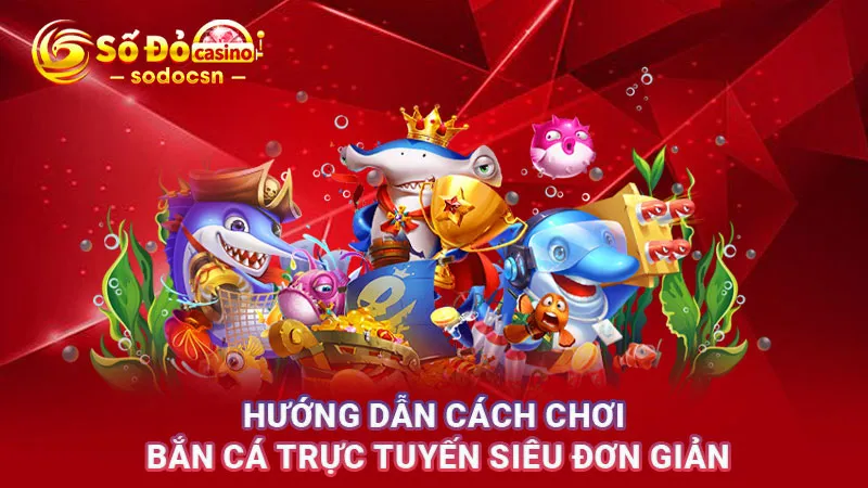 Hướng dẫn cách chơi bắn cá trực tuyến siêu đơn giản
