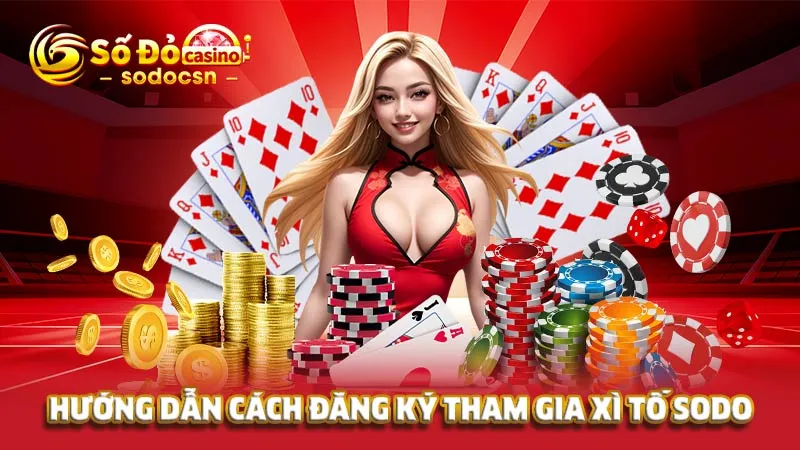 Hướng dẫn cách đăng ký tham gia Xì tố SODO