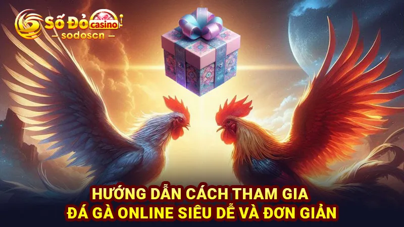 Hướng dẫn cách tham gia đá gà online siêu dễ và đơn giản