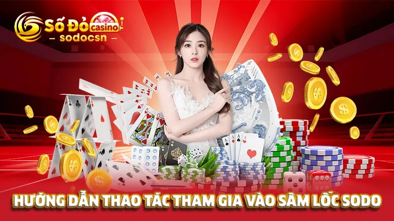 Hướng dẫn thao tác tham gia vào sâm lốc SODO