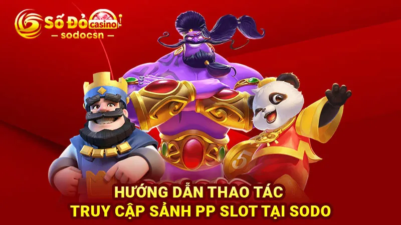 Hướng dẫn thao tác truy cập sảnh PP slot tại SODO