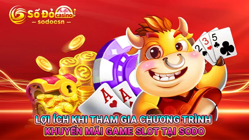 Lợi ích khi tham gia chương trình khuyến mãi game slot tại SODO