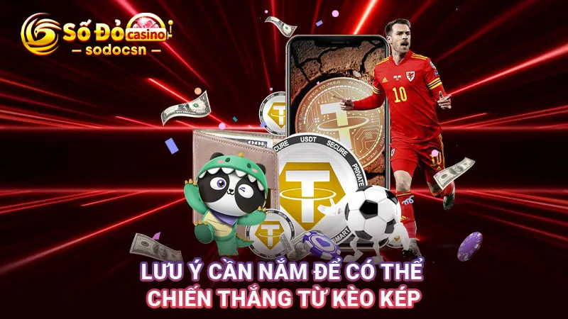 Lưu ý cần nắm để có thể chiến thắng từ kèo kép