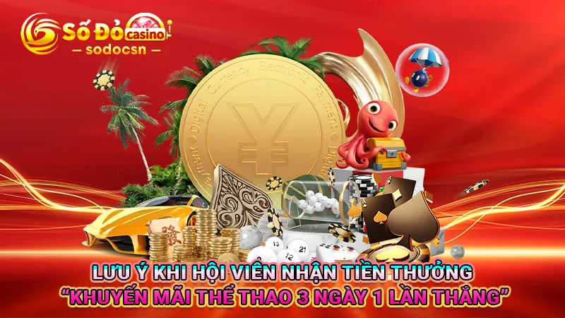 Lưu ý khi hội viên nhận tiền thưởng “Khuyến mãi thể thao 3 ngày 1 lần thắng”