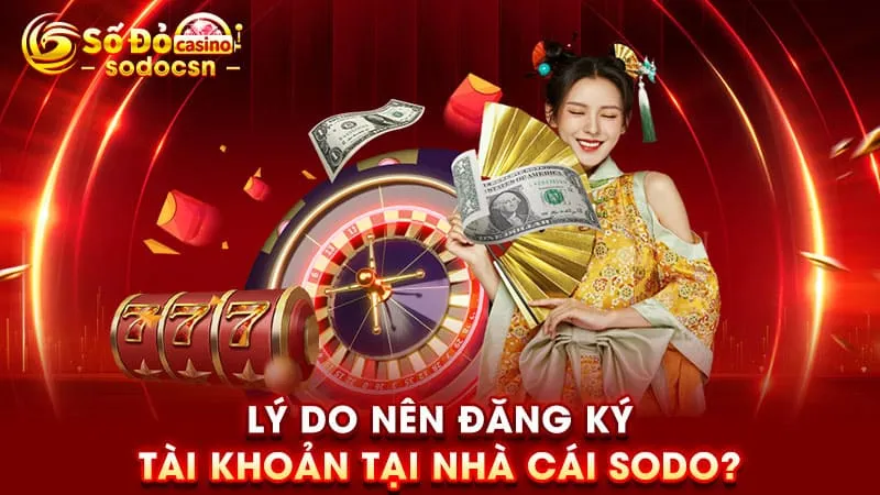 Lý do nên đăng ký tài khoản tại nhà cái SODO?