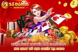 Nhận-ngay-khuyến-mãi-game-slot-khi-quay-hũ-cực-chiến-tại-SODO