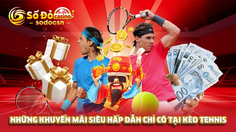 Những khuyến mãi siêu hấp dẫn chỉ có tại kèo tennis