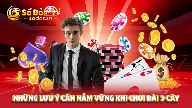 Những lưu ý cần nắm vững khi chơi bài 3 cây