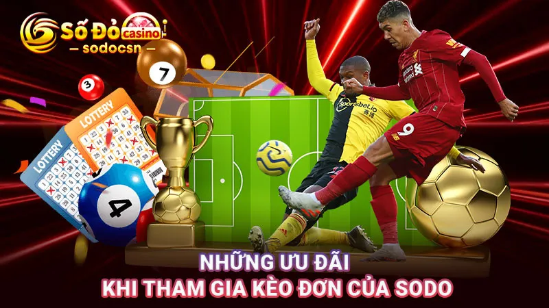 Những ưu đãi khi tham gia kèo đơn của SODO