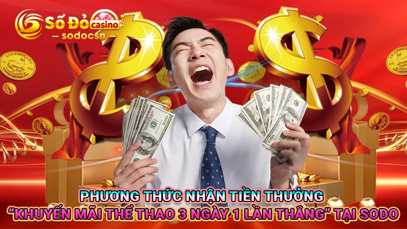 Phương thức nhận tiền thưởng “Khuyến mãi thể thao 3 ngày 1 lần thắng” tại SODO