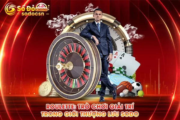 Roulette: Trò Chơi Giải Trí Trong Giới Thượng Lưu SODO