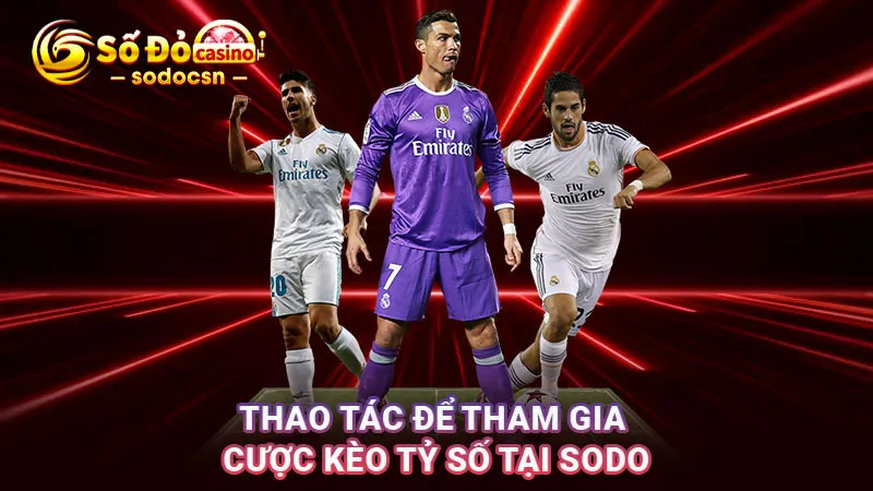 Thao tác để tham gia cược kèo tỷ số tại SODO