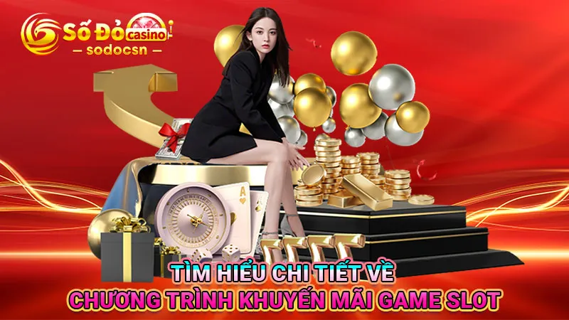 Tìm hiểu chi tiết về chương trình khuyến mãi game slot