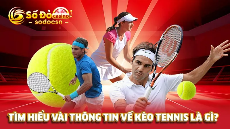 Tìm hiểu vài thông tin về kèo tennis là gì?