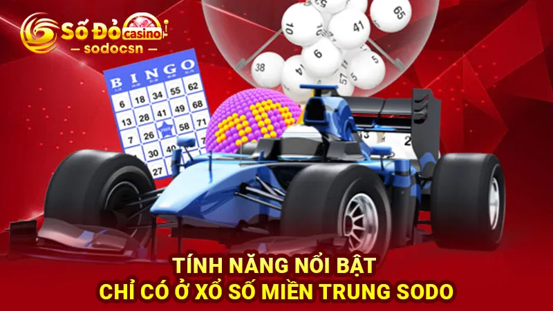 Tính năng nổi bật chỉ có ở xổ số miền Trung SODO