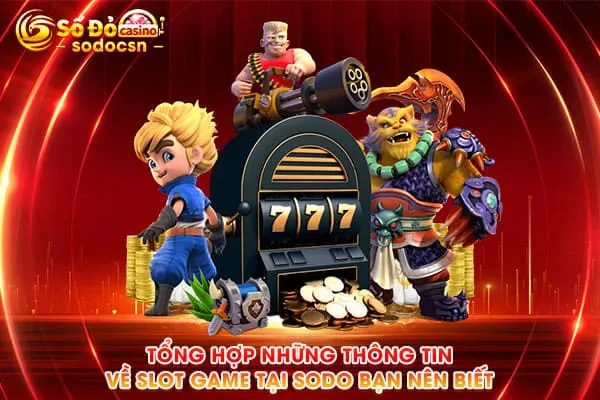 Tổng Hợp Những Thông Tin Về Slot Game Tại SODO Bạn Nên Biết