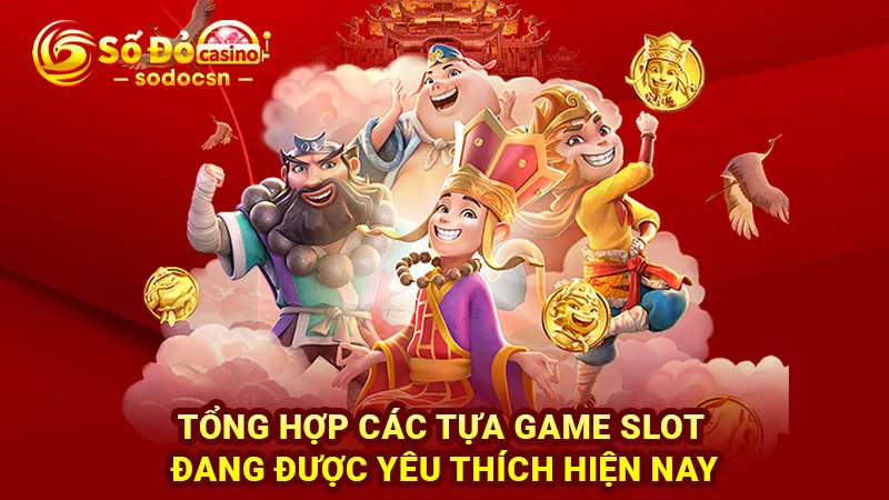 Tổng hợp các tựa game slot đang được yêu thích hiện nay
