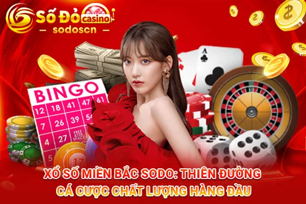 Xổ-Số-Miền-Bắc-SODO-Thiên-Đường-Cá-Cược-Chất-Lượng-Hàng-Đầu